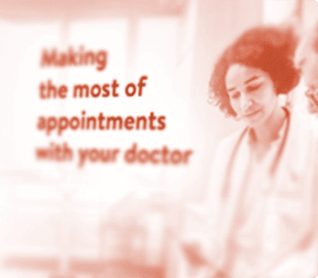 The Making the most of appointments with your doctor booklet can help prepare your patients for future appointments